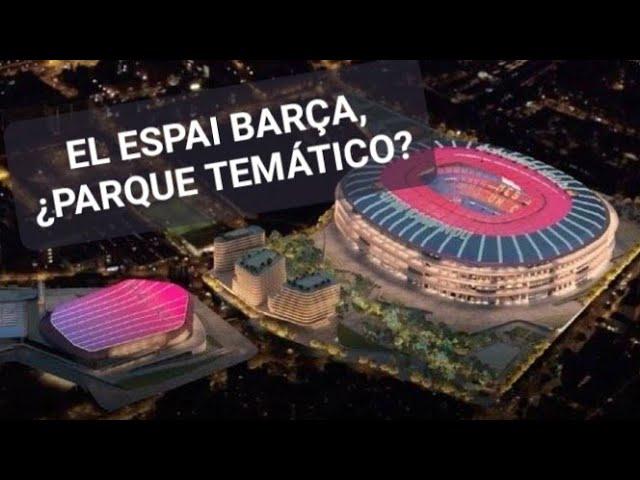 EL ESPAI BARÇA. El PELIGRO de que se TRANSFORME en un PARQUE TEMÁTICO de ARQUITECTURA