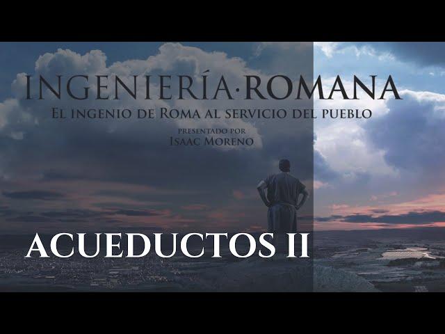 ACUEDUCTOS II | Serie Documental Ingeniería Romana | Hispania Nostra