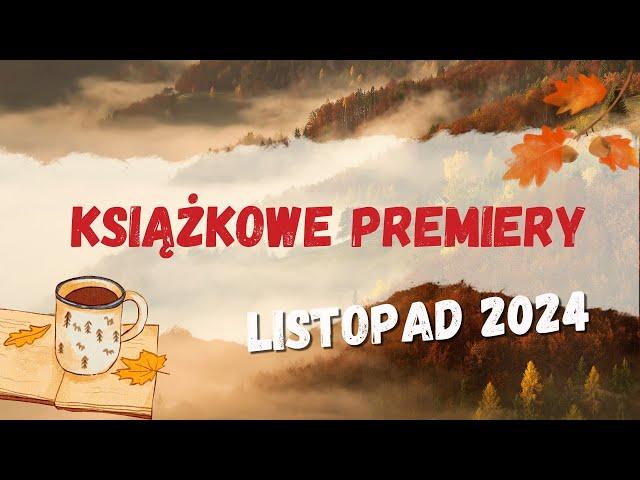 Premiery książkowe || Listopad 2024 || Dużo kandydatów na najlepsze książki roku!