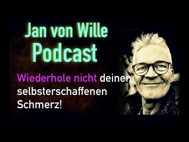 Wiederhole nicht deinen Schmerz 🟡 Podcast Jan von Wille