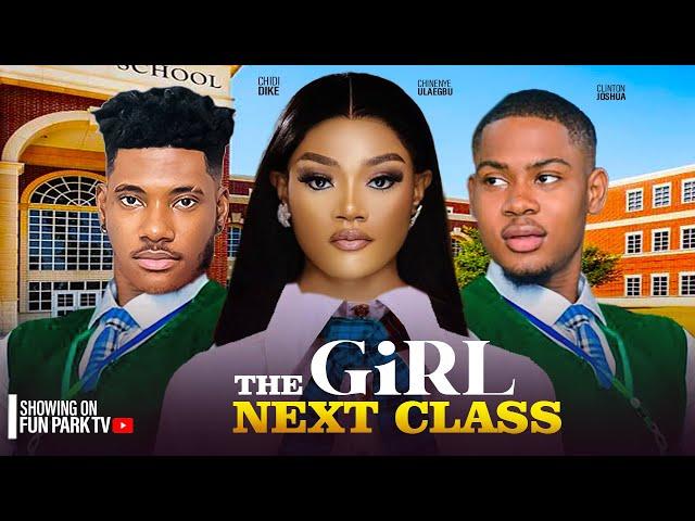 THE GIRL NEXT CLASS- CHIDI DIKE, CHINENYE ULAEGBU, CLINTON JOSHUA