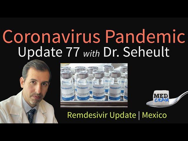 Coronavirus Pandemic Update 77: Remdesivir Update; COVID-19 in Mexico