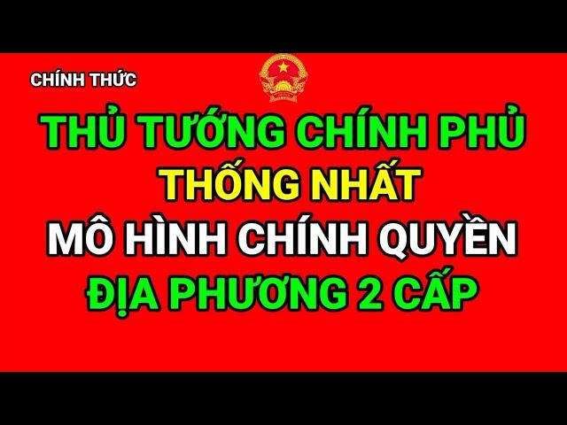 THƯỜNG VỤ ĐẢNG ỦY CHÍNH PHỦ THỐNG NHẤT MÔ HÌNH CHÍNH QUYỀN ĐỊA PHƯƠNG 2 CẤP