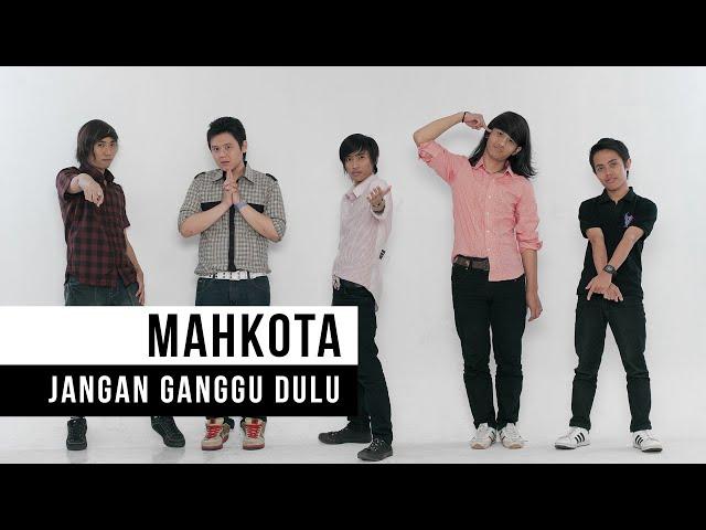 Mahkota - Jangan Ganggu Dulu (Official Music Video)