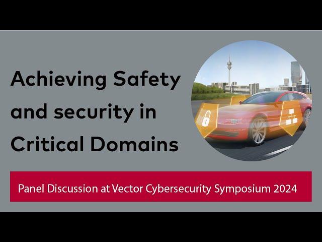 Safety and Security in Critical Domains - Panel Discussion at Vector Cybersecurity Symposium 2024