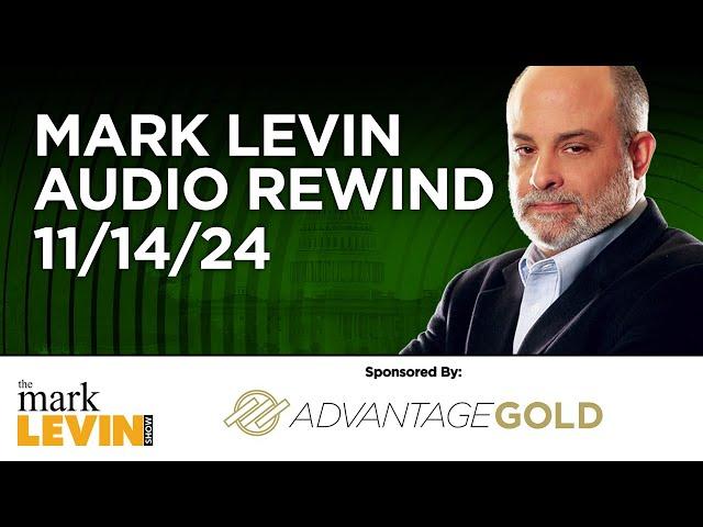 Mark Levin Audio Rewind - 11/14/24