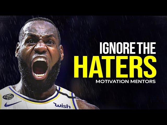 IGNORE THE HATERS — Best Motivational Speech