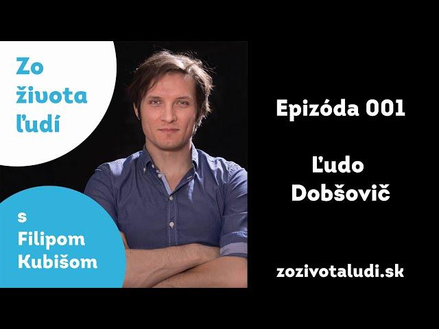 Podcast: Zo života ľudí 001 - Ludo Dobšovič