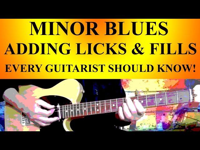 MINOR BLUES GUITAR - ADDING LICKS & FILLS - EVERY GUITARIST SHOULD KNOW!