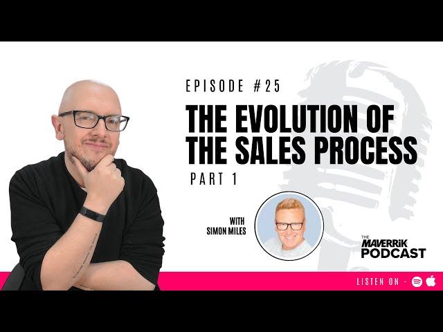 The Evolution of The Sales Process with Simon Miles of Maverrik London | The Maverrik Podcast Part 1