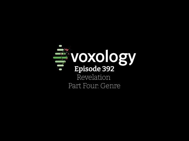 VOXOLOGY Episode 392 - Revelation Part Four: Genre