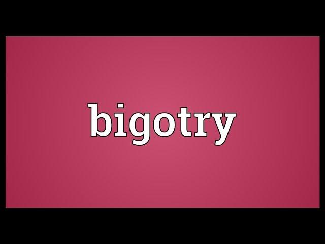 Bigotry Meaning