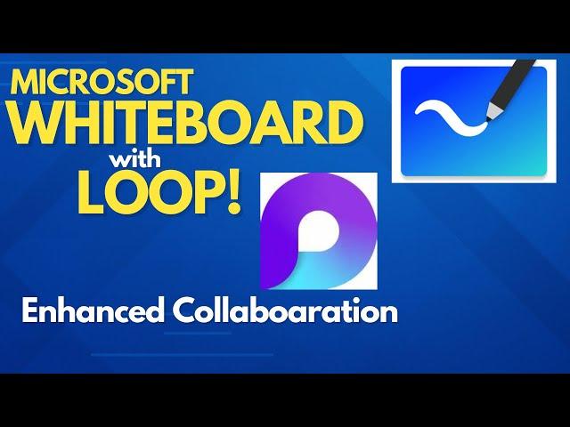 Microsoft Whiteboard with LOOP - Even Better Collaboration