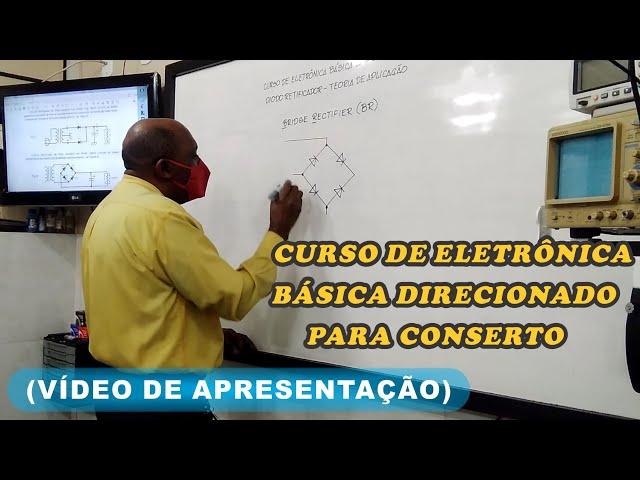 Curso de Eletrônica Básica Direcionado Para Conserto (Vídeo de Apresentação)