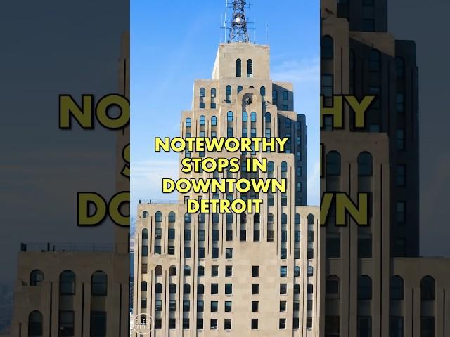 Noteworthy Stops in Downtown Detroit 