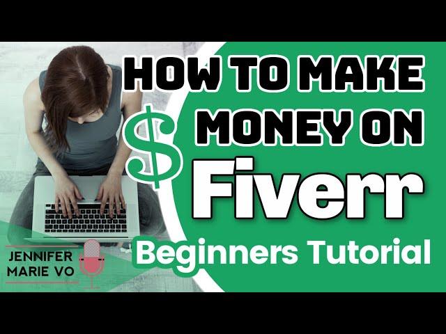 Fiverr Tutorial for Beginner Sellers: How to Sign Up, Create a Profile and Set Up Fiverr Gigs