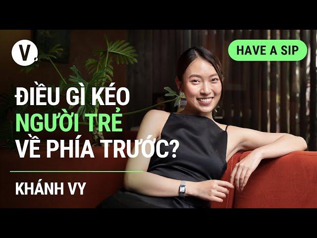 Điều gì kéo người trẻ về phía trước? - Khánh Vy | #HaveASip 118