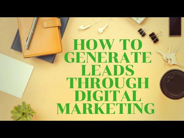 How To Generate More Leads Using Digital & Content Marketing