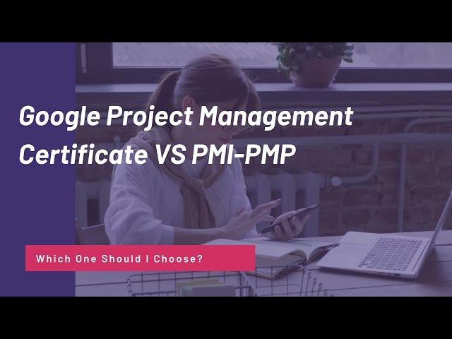 Google Project Management Certificate VS PMI-PMP | Which One Should I Choose?