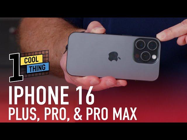 1 Cool Thing: iPhone 16 and 16 Pro