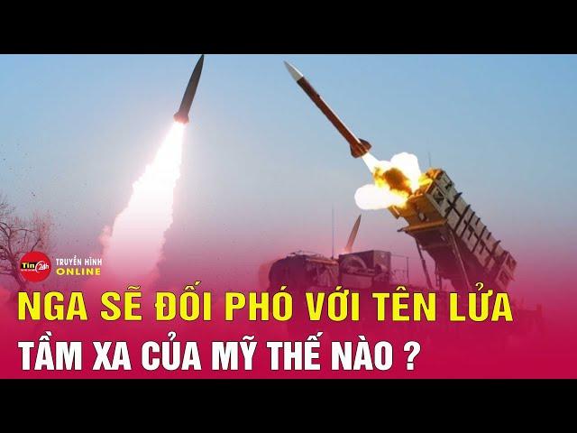 Tin tức 24h mới nhất Tối 18/11: Nga sẽ đối phó tên lửa tầm xa của Mỹ thế nào? Tin24h