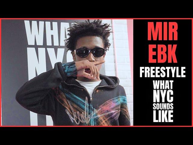 Mir Ebk Freestyle | What NYC Sounds Like