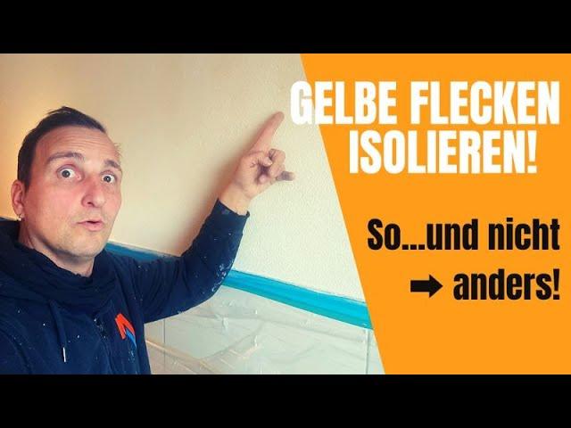 Das musst du wissen! Gelbe Flecken richtig isolieren | Handwerk | Malermeister Klinger