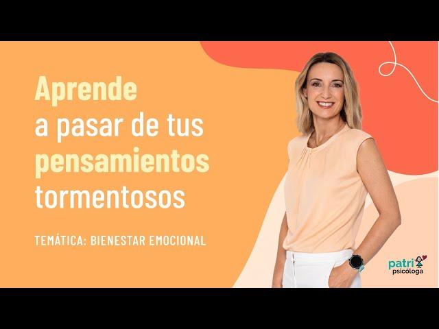 Aprende a pasar de tus pensamientos tormentosos