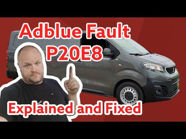 Adblue fault P20E8. Explained and Fixed.