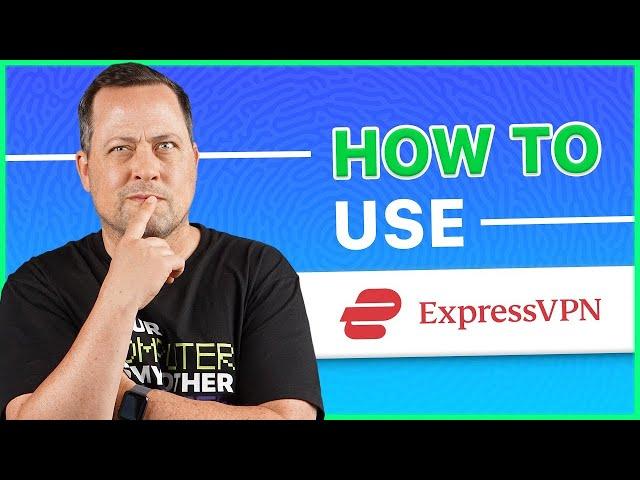 ExpressVPN tutorial for 2024 | HOW TO USE EXPRESSVPN