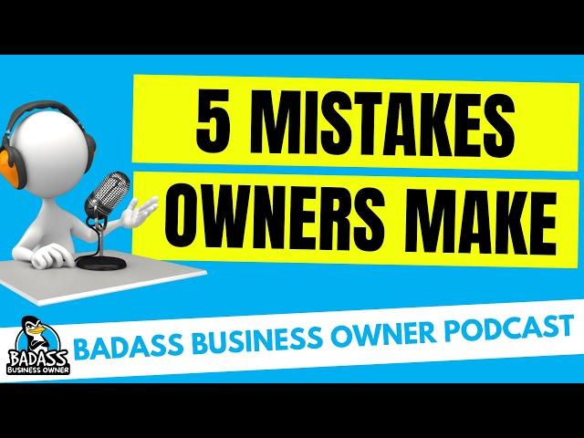 5 Mistakes Small Business Owners Often Make