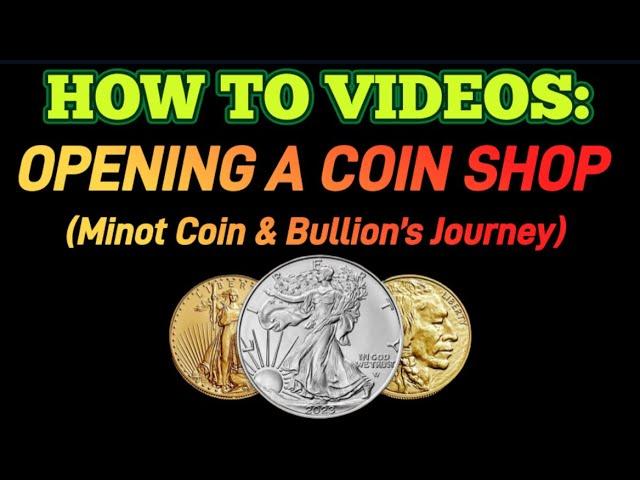 HOW TO OPEN A COIN SHOP (Minot Coin & Bullion’s Journey)