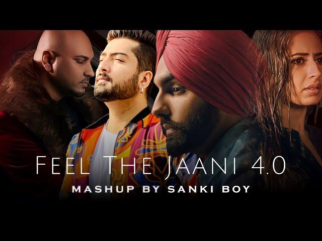 Feel The Jaani 4.0 Mashup | B Praak | Jaani | SΔNKI BOY | Punjabi Sad Song Mashup