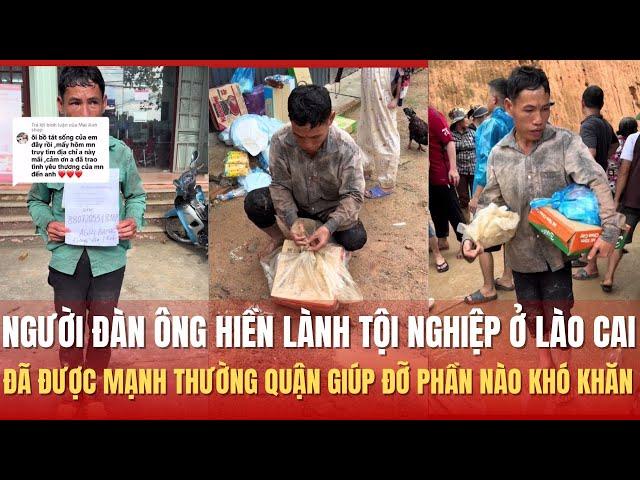 Người đàn ông hiền lành tội nghiệp ở Lào Cai đã được mạnh thường quận giúp đỡ phần nào khó khăn