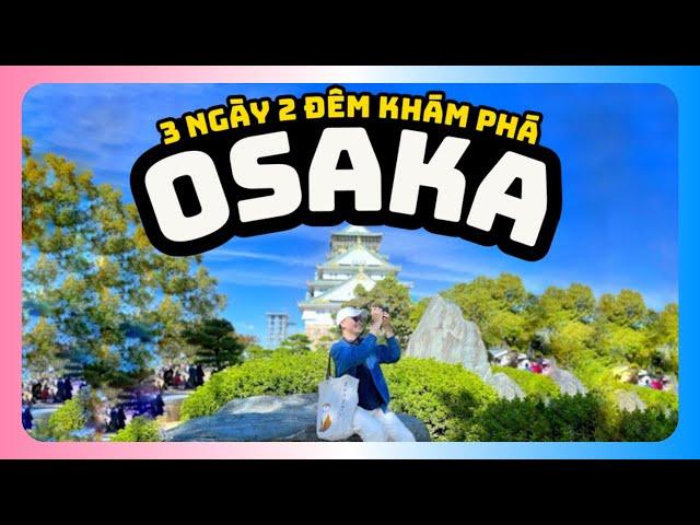 Du Lịch Nhật Bản | Tất Tần Tật 3 ngày ở OSAKA: Đi đâu, Ăn gì, Ở đâu | 3 DAYS ITINERARY IN OSAKA