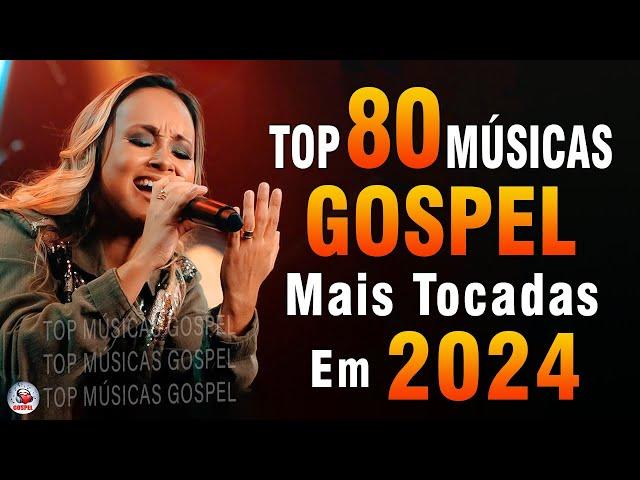 Louvores de Adoração 2024 - As Melhores Músicas Gospel Mais Tocadas - Top Gospel, Hinos Evangélicos