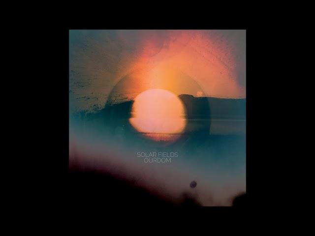 Solar Fields - Ourdom [Full Album]