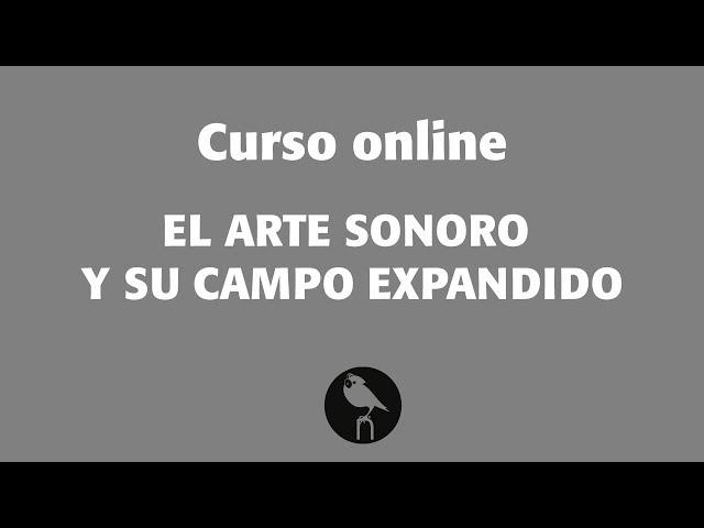 Presentación del curso online: El Arte Sonoro y su campo expandido