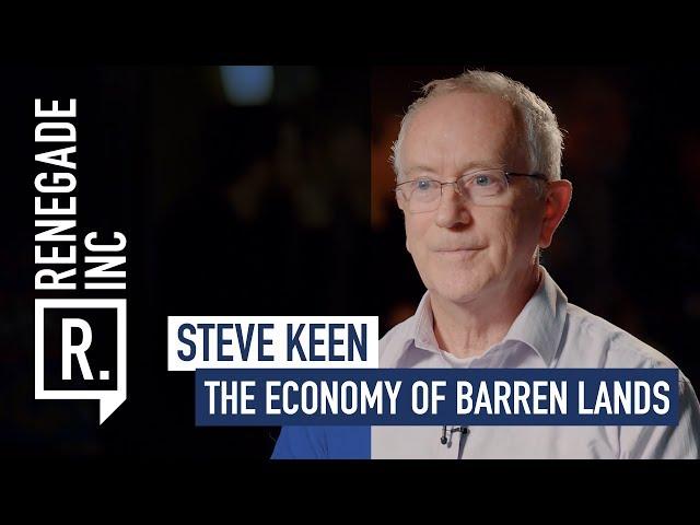 STEVE KEEN - The Economy of Barren Lands