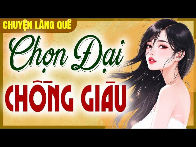 Chuyện làng quê 2025: Chọn Đại Chồng Giàu trọn bộ - Đọc truyện đêm khuya ngủ ngon