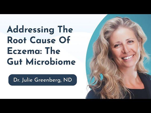 Addressing The Root Cause Of Eczema: The Gut Microbiome