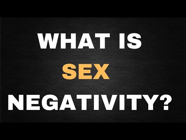 what is SEX NEGATIVITY?