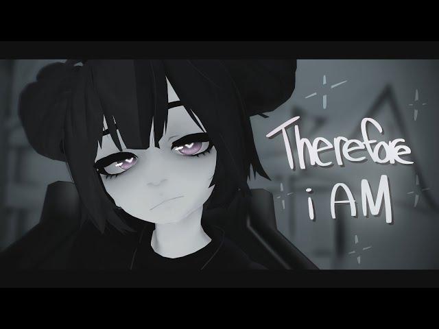 「MMD」Therefore I Am