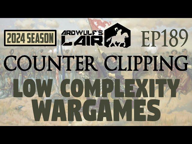 Counter Clipping Ep189 | "Low Complexity" Wargames