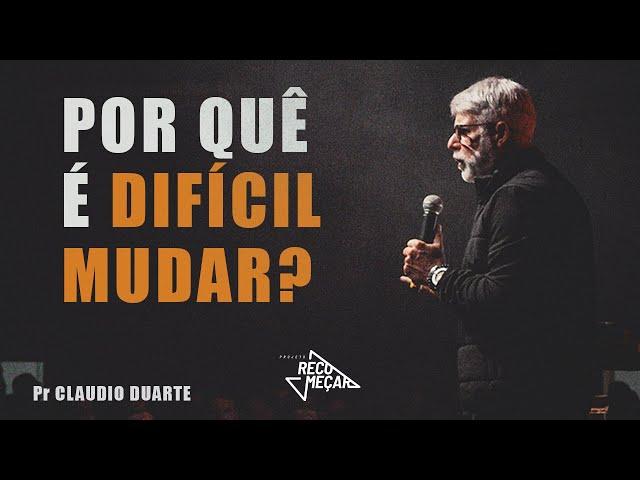 Claudio Duarte | POR QUÊ É DIFÍCIL MUDAR