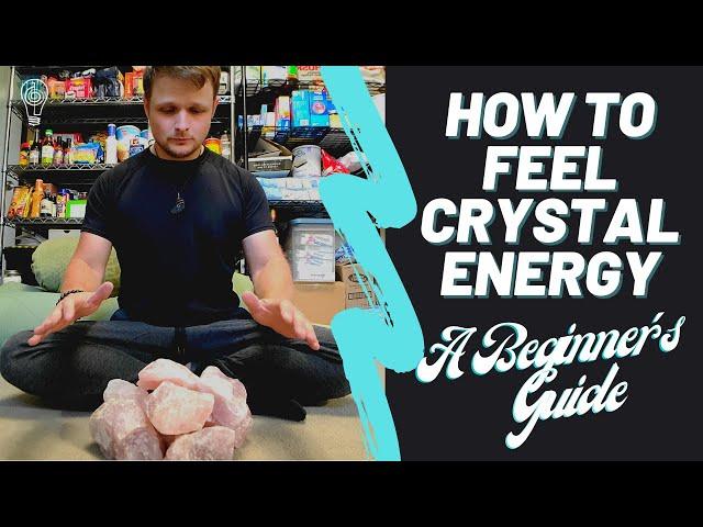 How To Feel Crystal Energy - A Beginner's Guide