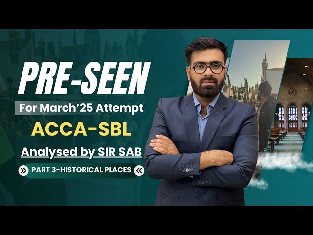 Pre seen for Mar’25 (ACCA-SBL) analysed by Sir SAB - Part 3 - Historic Places