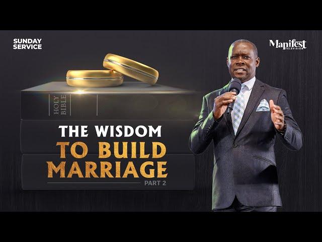 The Wisdom To Build Marriage Part 2 | Phaneroo Sunday Service 318 | Pastor Sam Muyinda