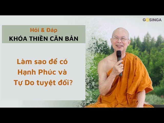 Làm sao để có Hạnh Phúc và Tự Do tuyệt đối? - Hỏi đáp Khóa thiền Căn Bản