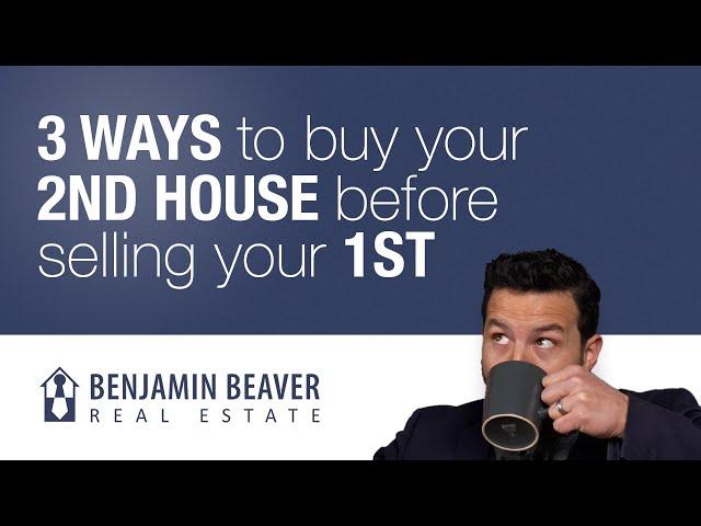 3 Ways to Buy Your 2nd House Before Selling Your 1st